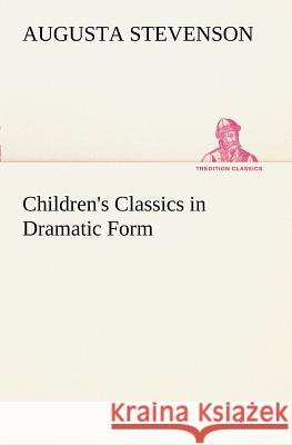 Children's Classics in Dramatic Form