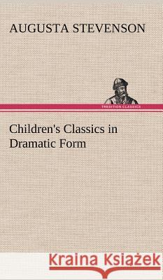 Children's Classics in Dramatic Form