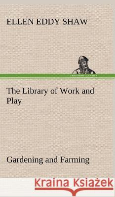 The Library of Work and Play: Gardening and Farming.