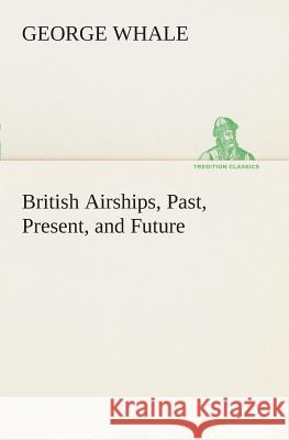 British Airships, Past, Present, and Future