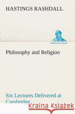 Philosophy and Religion Six Lectures Delivered at Cambridge