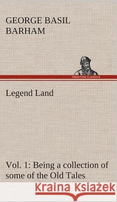 Legend Land, Vol. 1 Being a collection of some of the Old Tales told in those Western Parts of Britain served by The Great Western Railway.