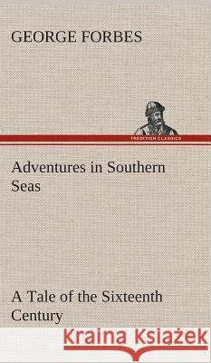 Adventures in Southern Seas A Tale of the Sixteenth Century