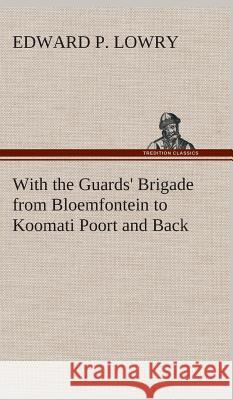 With the Guards' Brigade from Bloemfontein to Koomati Poort and Back