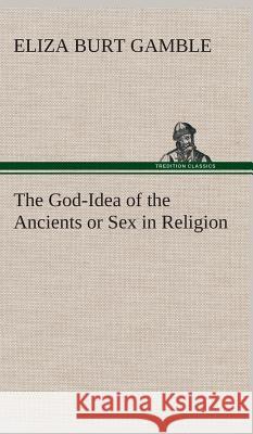 The God-Idea of the Ancients or Sex in Religion