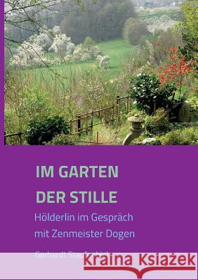 Im Garten der Stille: Hölderlin im Gespräch mit Zenmeister Dōgen