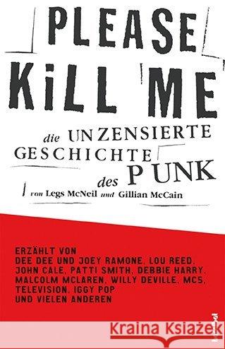 Please Kill Me : Die unzensierte Geschichte des Punk. Erzählt von Dee Dee und Joey Ramone, Lou Reed, John Cale, Patti Smith, Debbie Harry, Malcolm McLaren, Willy DeVille, MC5, Television, Iggy Pop u.a