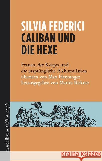 Caliban und die Hexe : Frauen. der Körper und die ursprüngliche Akkumulation. Mit einem neuen Vorwort der Autorin