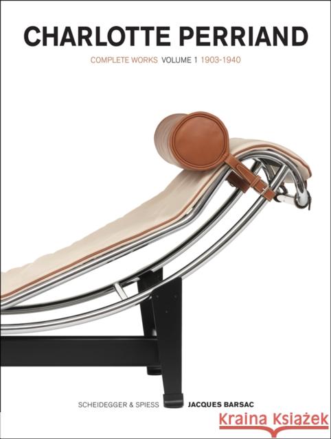 Charlotte Perriand: Volume 1: Complete Works. 1903-1940