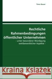 Rechtliche Rahmenbedingungen öffentlicher Unternehmen : - unter besonderer Würdigung wettbewerblicher Aspekte -