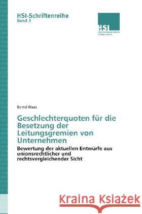 Geschlechterquoten für die Besetzung der Leitungsgremien von Unternehmen : Bewertung der aktuellen Entwürfe aus unionsrechtlicher und rechtsvergleichender Sicht