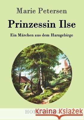 Prinzessin Ilse: Ein Märchen aus dem Harzgebirge