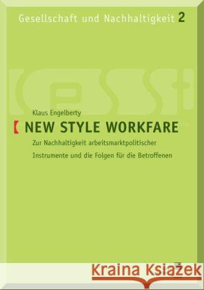 New Style Workfare : Zur Nachhaltigkeit arbeitsmarktpolitischer Instrumente und die Folgen für die Betroffenen