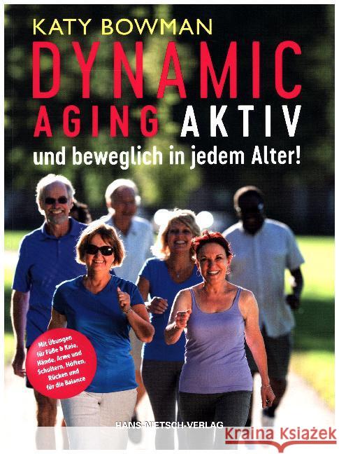 Dynamic Aging - Aktiv und beweglich in jedem Alter : Mit Übungen für Füße & Knie, Hände, Arme und Schultern, Hüften, Rücken und die Balance