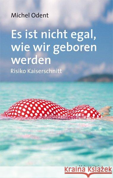 Es ist nicht egal, wie wir geboren werden : Risiko Kaiserschnitt