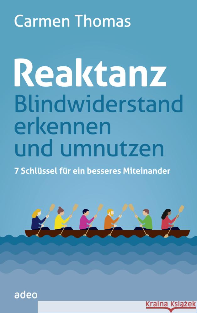 Reaktanz - Blindwiderstand erkennen und umnutzen : 7 Schlüssel für ein besseres Miteinander