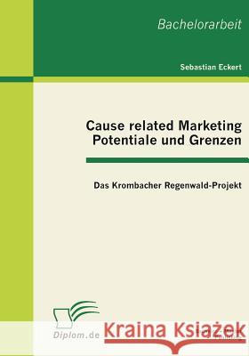 Cause related Marketing - Potentiale und Grenzen: Das Krombacher Regenwald-Projekt