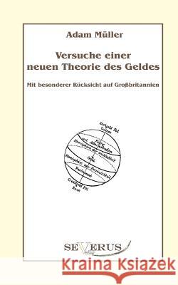 Versuche einer neuen Theorie des Geldes - Mit besonderer Rücksicht auf Großbritannien: Aus Fraktur übertragen