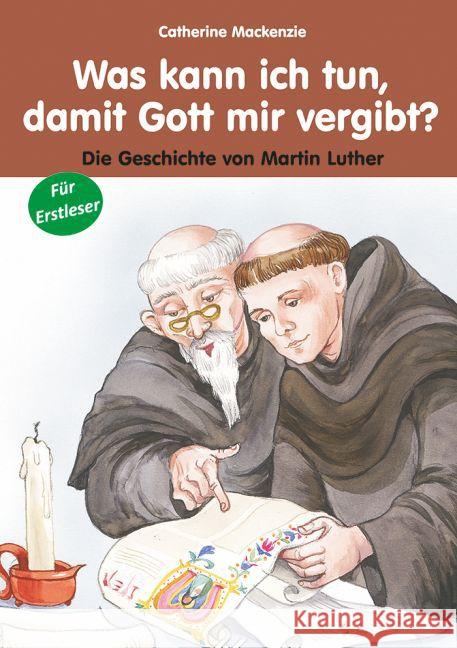 Was kann ich tun, damit Gott mir vergibt : Die Geschichte von Martin Luther