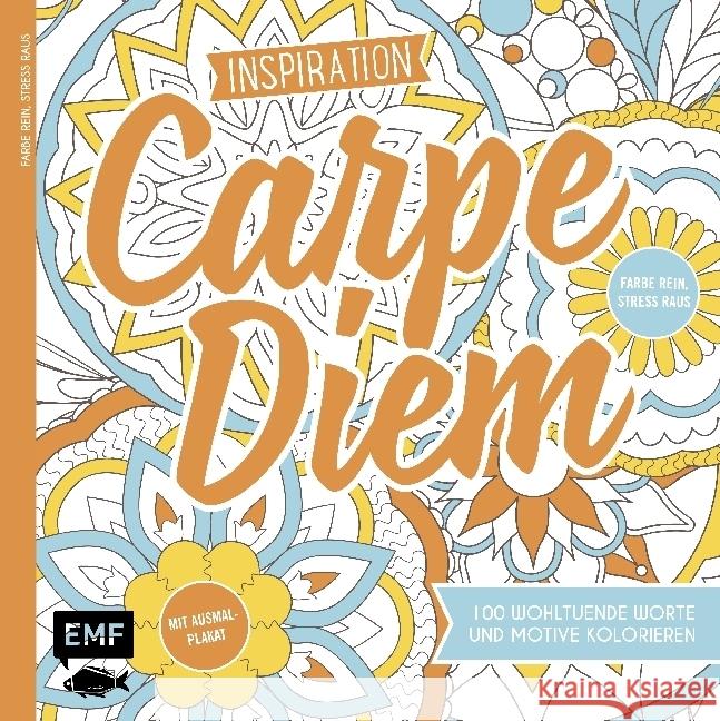 Inspiration Carpe Diem : 100 wohltuende Worte und Motive kolorieren. Mit Ausmal-Plakat