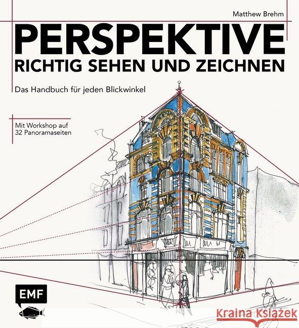 Perspektive richtig sehen und zeichnen : Das Handbuch für jeden Blickwinkel - Mit Workshop auf 32 Panoramaseiten