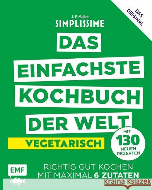 Simplissime - Das einfachste Kochbuch der Welt: Vegetarisch mit 130 neuen Rezepten : Richtig gut kochen mit maximal 6 Zutaten