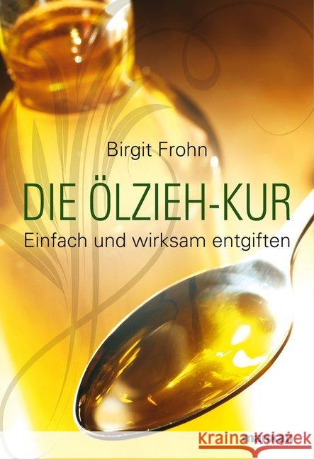 Die Ölzieh-Kur : Einfach und wirksam entgiften