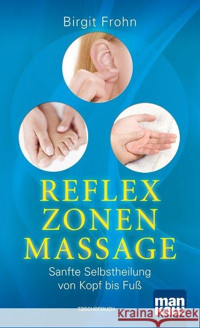 Reflexzonenmassage : Sanfte Selbstheilung von Kopf bis Fuß