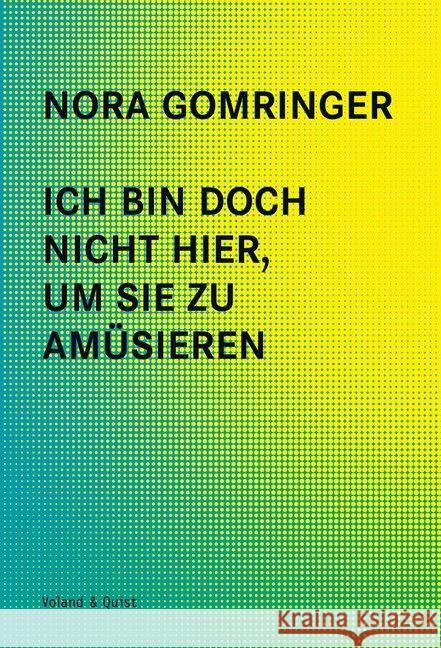 Ich bin doch nicht hier, um Sie zu amüsieren : Artikel, Reden, Essays. Enthält den mit dem Ingeborg-Bachmann-Preis ausgezeichneten Text 