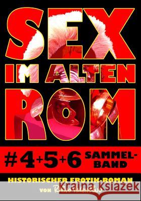 Sex im alten Rom 4-6 Sammelband: Historischer Erotik-Roman von Rhino Valentino