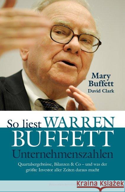 So liest Warren Buffett Unternehmenszahlen : Quartalsergebnisse, Bilanzen & Co - und was der größte Investor aller Zeiten daraus macht