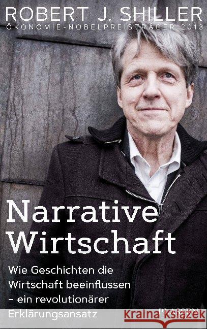 Narrative Wirtschaft : Wie Geschichten die Wirtschaft beeinflussen - ein revolutionärer Erklärungsansatz