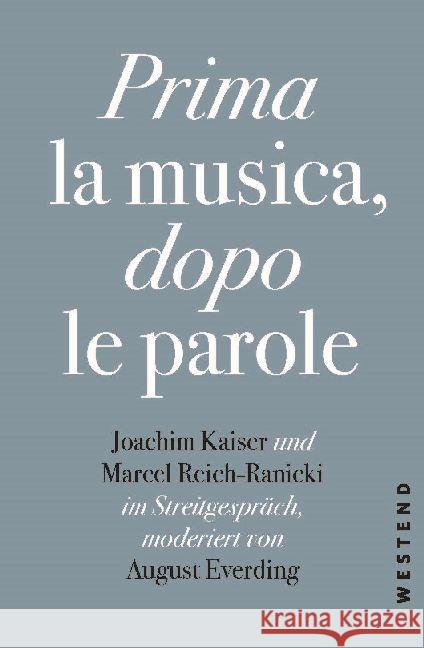 Prima la Musica, dopo le parole : Joachim Kaiser und Marcel Reich-Ranicki im Streitgespräch, moderiert von August Everding