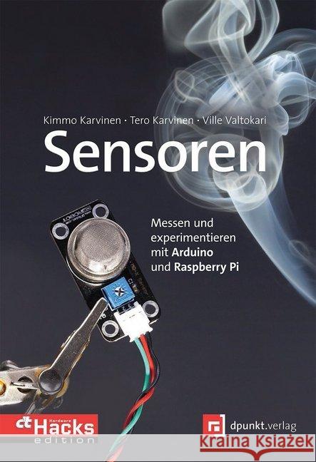 Sensoren : Messen und experimentieren mit Arduino und Raspberry Pi. In Zusammenarbeit mit c't Hardware Hacks