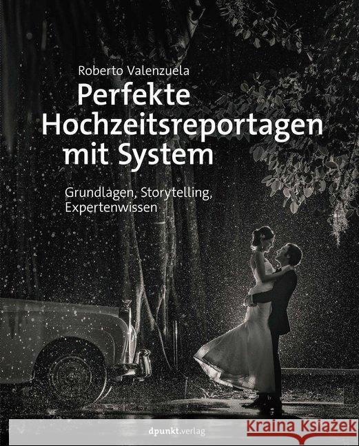 Perfekte Hochzeitsreportagen mit System : Grundlagen, Storytelling, Expertenwissen