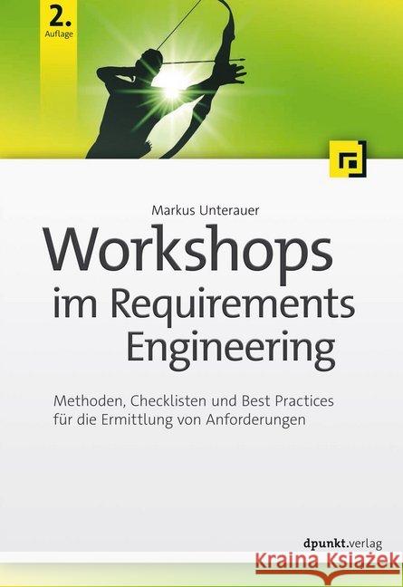 Workshops im Requirements Engineering : Methoden, Checklisten und Best Practices für die Ermittlung von Anforderungen