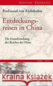 Entdeckungsreisen in China : Die Ersterforschung des Reiches der Mitte 1868-1872. Einf. v. Lars Hoffmann