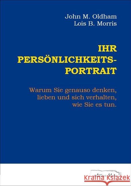 Ihr Persönlichkeits-Portrait : Warum Sie genauso denken, lieben und sich verhalten, wie Sie es tun