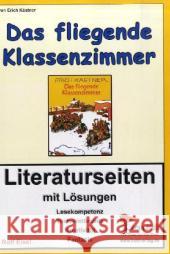 Das fliegende Klassenzimmer, Literaturseiten : Zum Kinderbuch von Erich Kästner. Mit Lösungen. Lesekompetenz, Textverständnis, Kreativität, Fantasie. Kopiervorlagen