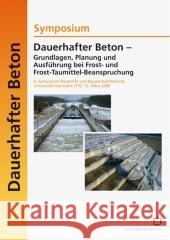 Dauerhafter Beton - Grundlagen, Planung und Ausführung bei Frost- und Frosttaumittel-Beanspruchung. 6. Symposium Baustoffe und Bauwerkserhaltung Universität Karlsruhe (TH); Karlsruhe, 12. März 2009