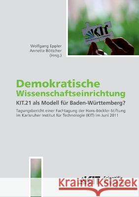 Demokratische Wissenschaftseinrichtung: KIT.21 als Modell für Baden-Württemberg?: Tagungsband einer Fachtagung der Hans-Böckler-Stiftung im Karlsruher Institut für Technologie (KIT) im Juni 2011