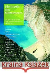 Die Inseln des Mittelmeeres : Ein einzigartiger und vollständiger Überblick. Strände, Tourismus, Größe, Einsamkeitsfaktor, Unterkünfte, Erreichbarkeit, Geschichte, Tierwelt, Vegetation, Privatinseln, 