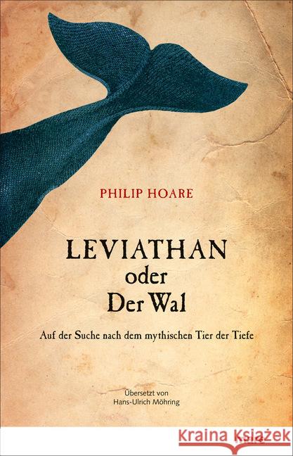Leviathan oder Der Wal : Auf der Suche nach dem mythischen Tier der Tiefe