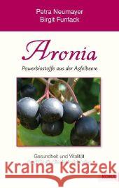 Aronia - Powerbiostoffe aus der Apfelbeere : Gesundheit und Vitalität durch kraftvolle Antioxidanzien