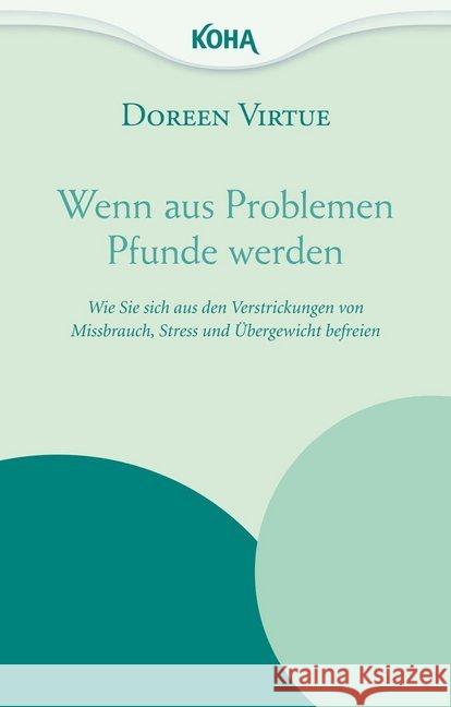 Wenn aus Problemen Pfunde werden : Wie Sie sich aus den Verstrickungen von Missbrauch, Stress und Übergewicht befreien