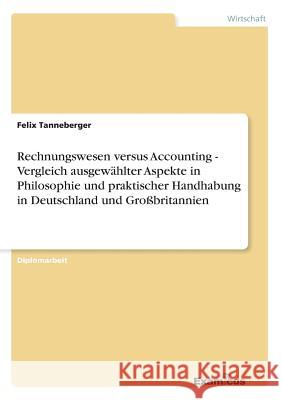 Rechnungswesen versus Accounting - Vergleich ausgewählter Aspekte in Philosophie und praktischer Handhabung in Deutschland und Großbritannien