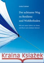 Der achtsame Wege zu Resilienz und Wohlbefinden : Wie wir unser Gehirn vor Stress und Burn-out schützen können