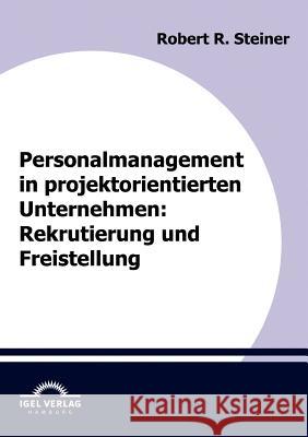 Personalmanagement in projektorientierten Unternehmen: Rekrutierung und Freistellung