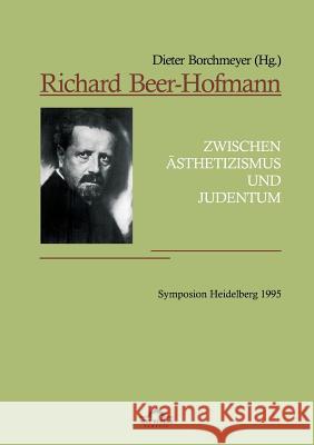 Richard Beer-Hofmann: Zwischen Ästhetizismus und Judentum. Symposion Heidelberg 1995: Vorträge