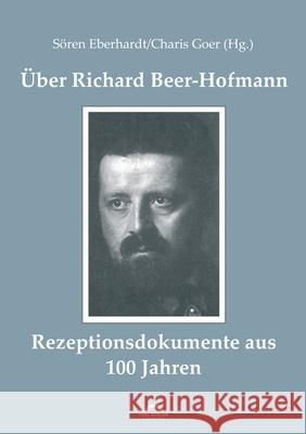 Über Richard Beer-Hofmann : Rezeptionsdokumente aus 100 Jahren